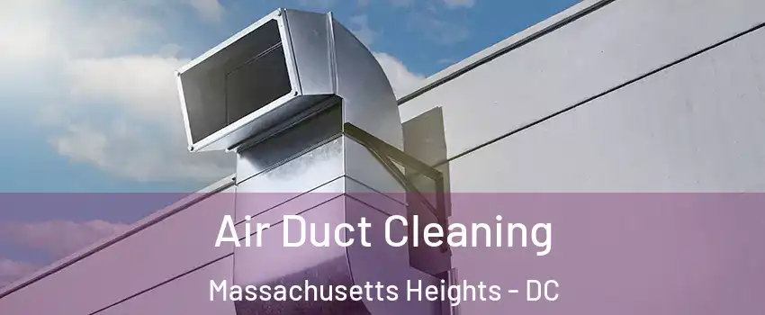 Air Duct Cleaning Massachusetts Heights - DC