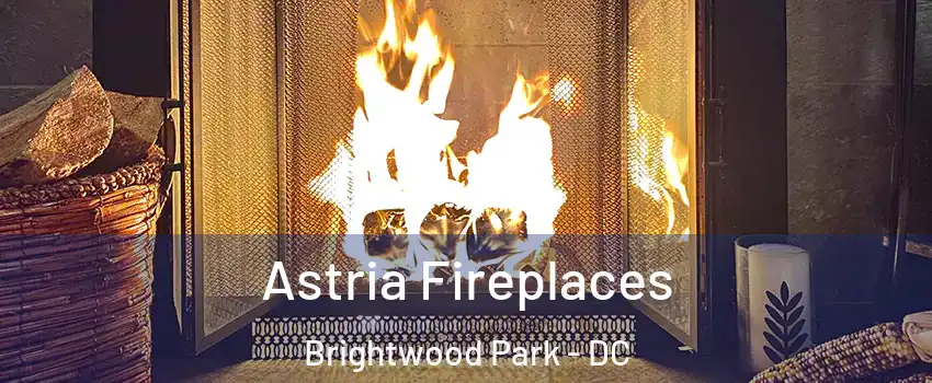 Astria Fireplaces Brightwood Park - DC