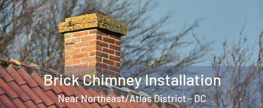 Brick Chimney Installation Near Northeast/Atlas District - DC