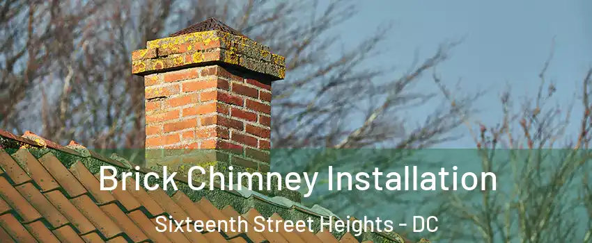 Brick Chimney Installation Sixteenth Street Heights - DC