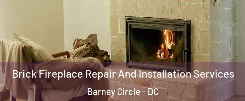 Brick Fireplace Repair And Installation Services Barney Circle - DC