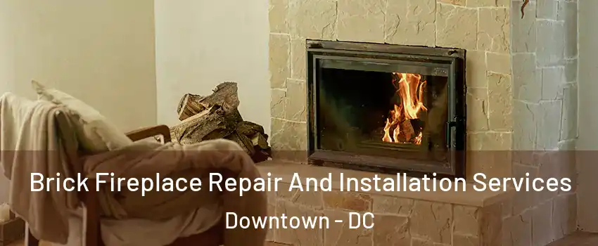 Brick Fireplace Repair And Installation Services Downtown - DC