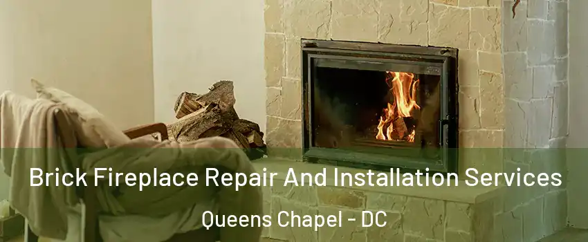 Brick Fireplace Repair And Installation Services Queens Chapel - DC