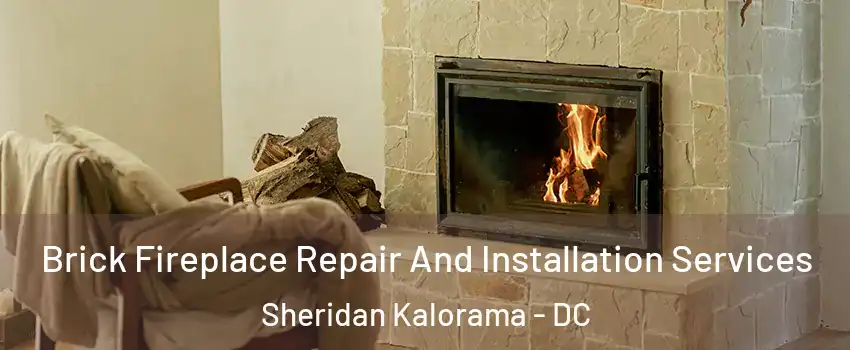 Brick Fireplace Repair And Installation Services Sheridan Kalorama - DC