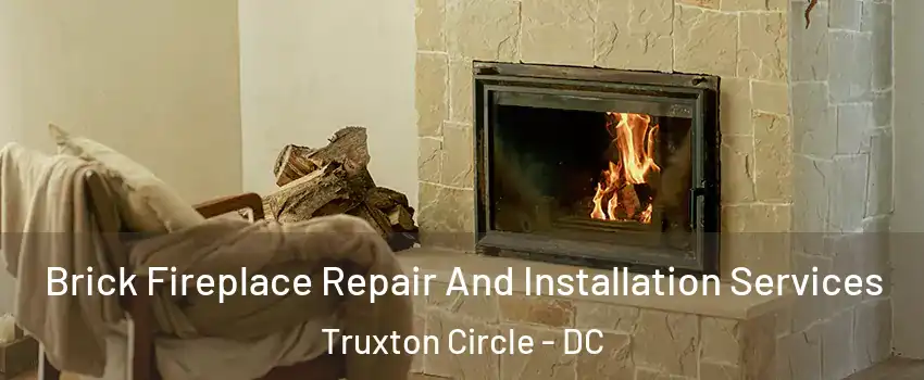 Brick Fireplace Repair And Installation Services Truxton Circle - DC