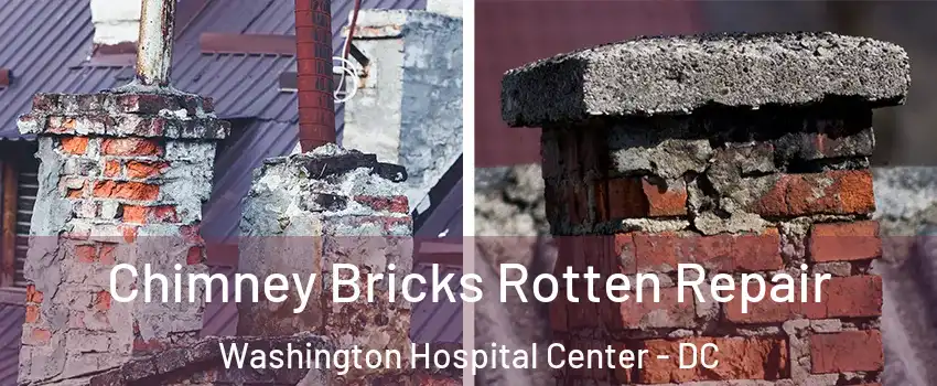 Chimney Bricks Rotten Repair Washington Hospital Center - DC