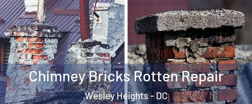 Chimney Bricks Rotten Repair Wesley Heights - DC