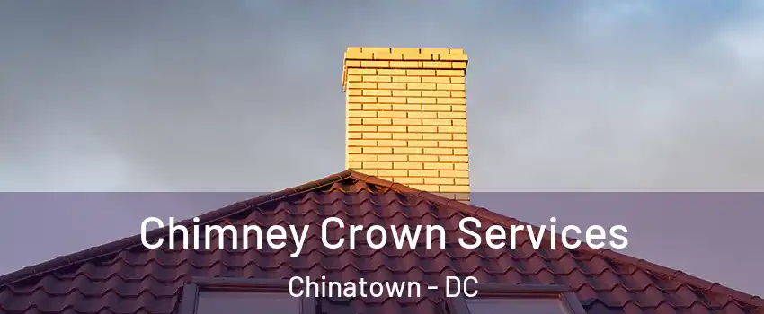 Chimney Crown Services Chinatown - DC