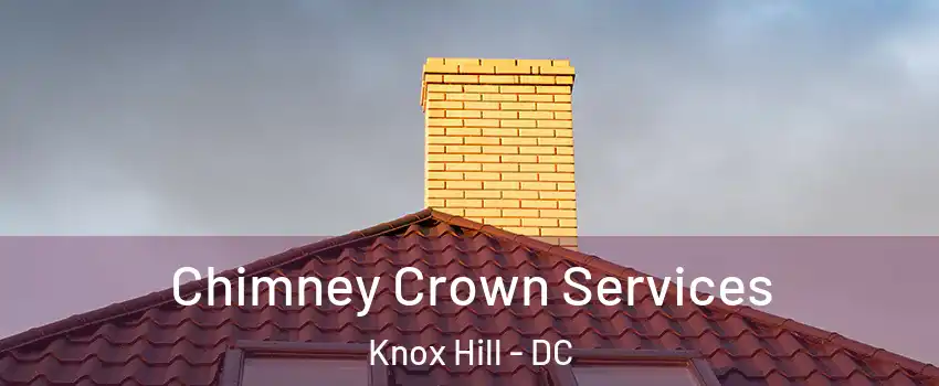 Chimney Crown Services Knox Hill - DC