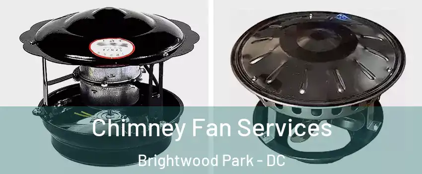 Chimney Fan Services Brightwood Park - DC