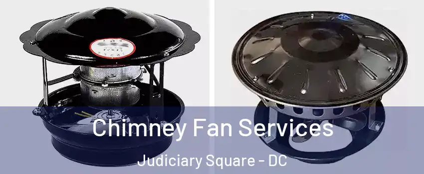 Chimney Fan Services Judiciary Square - DC