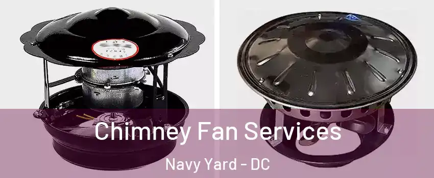 Chimney Fan Services Navy Yard - DC