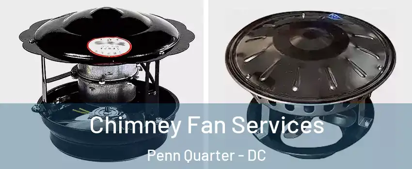 Chimney Fan Services Penn Quarter - DC