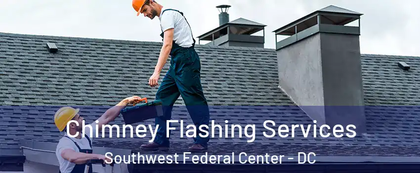 Chimney Flashing Services Southwest Federal Center - DC