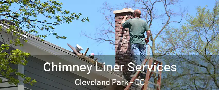 Chimney Liner Services Cleveland Park - DC