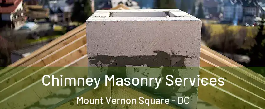 Chimney Masonry Services Mount Vernon Square - DC