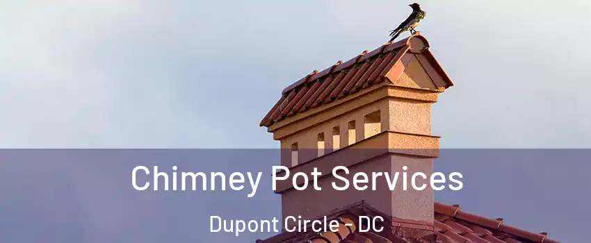 Chimney Pot Services Dupont Circle - DC