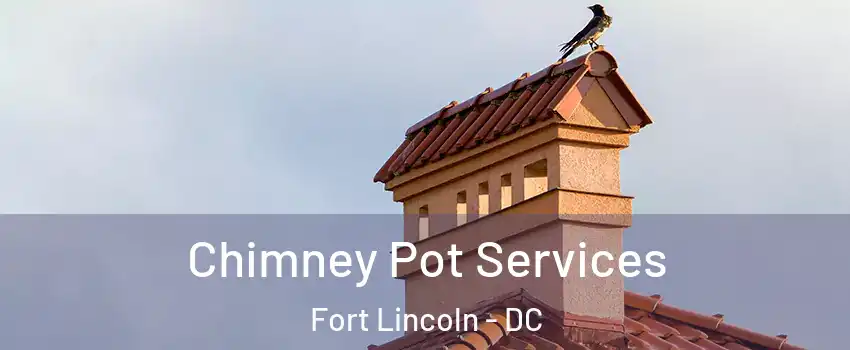 Chimney Pot Services Fort Lincoln - DC