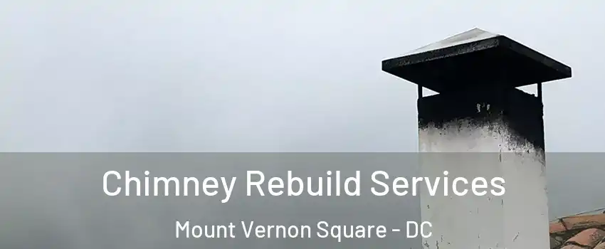 Chimney Rebuild Services Mount Vernon Square - DC