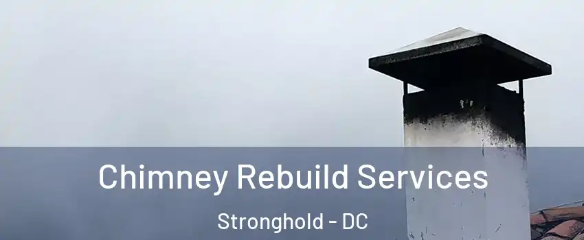 Chimney Rebuild Services Stronghold - DC