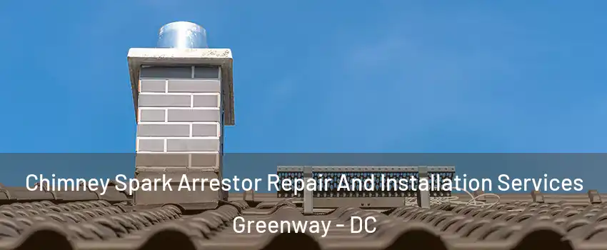 Chimney Spark Arrestor Repair And Installation Services Greenway - DC