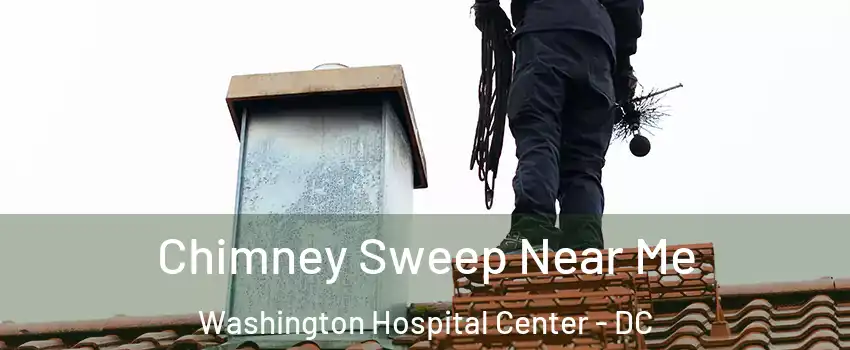 Chimney Sweep Near Me Washington Hospital Center - DC