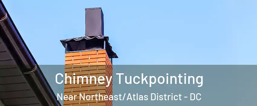 Chimney Tuckpointing Near Northeast/Atlas District - DC