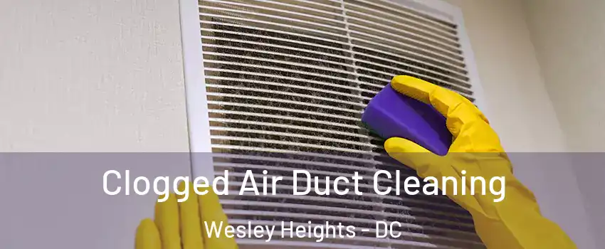 Clogged Air Duct Cleaning Wesley Heights - DC