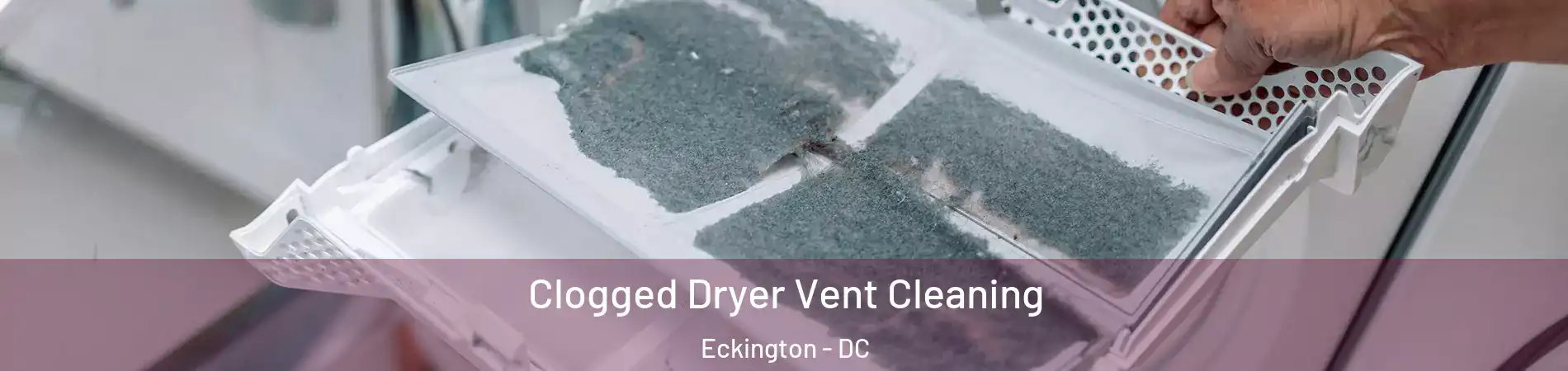 Clogged Dryer Vent Cleaning Eckington - DC