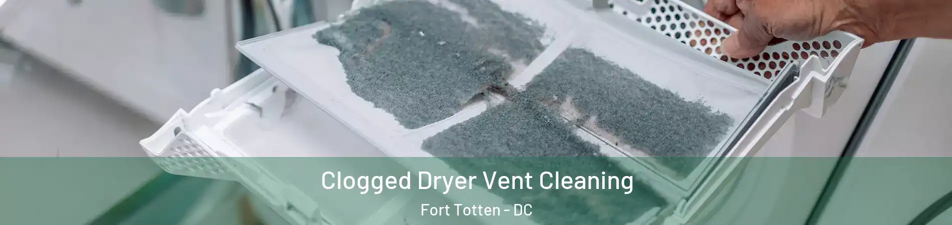 Clogged Dryer Vent Cleaning Fort Totten - DC