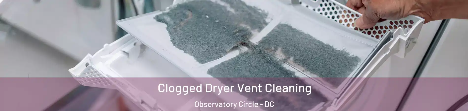 Clogged Dryer Vent Cleaning Observatory Circle - DC