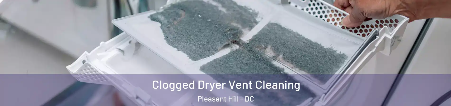 Clogged Dryer Vent Cleaning Pleasant Hill - DC