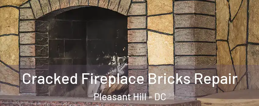 Cracked Fireplace Bricks Repair Pleasant Hill - DC