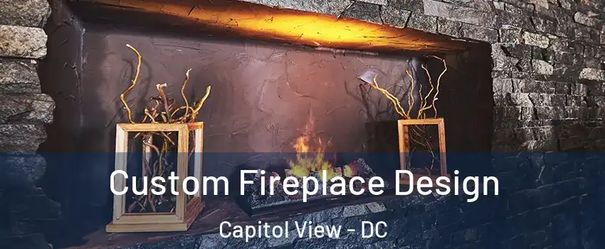 Custom Fireplace Design Capitol View - DC