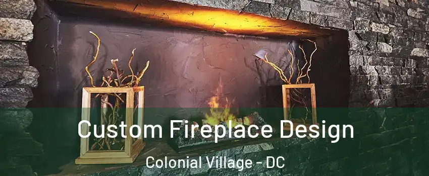 Custom Fireplace Design Colonial Village - DC