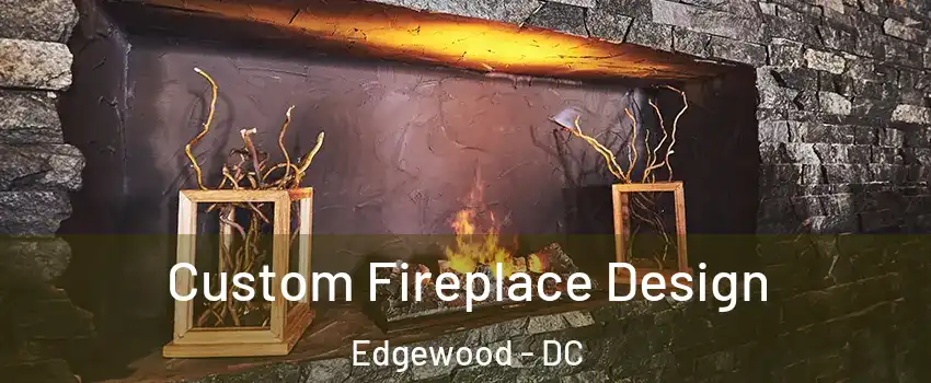 Custom Fireplace Design Edgewood - DC