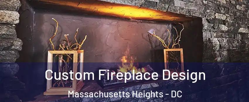 Custom Fireplace Design Massachusetts Heights - DC