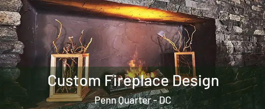 Custom Fireplace Design Penn Quarter - DC