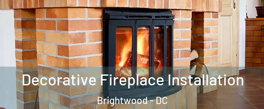 Decorative Fireplace Installation Brightwood - DC