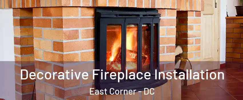 Decorative Fireplace Installation East Corner - DC