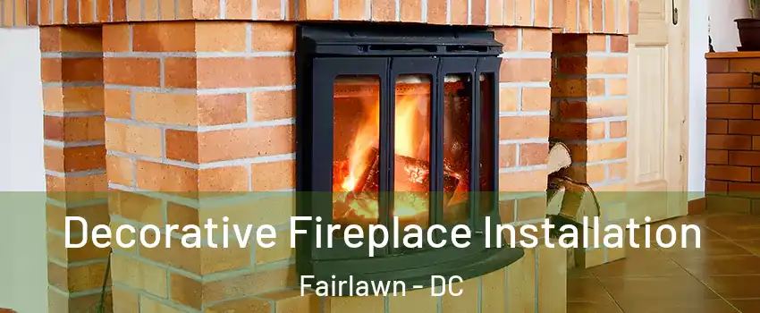 Decorative Fireplace Installation Fairlawn - DC