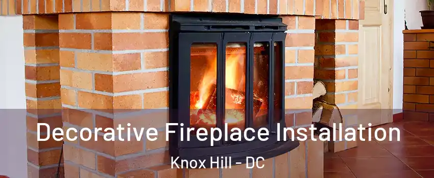 Decorative Fireplace Installation Knox Hill - DC