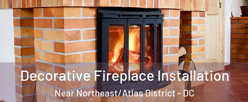 Decorative Fireplace Installation Near Northeast/Atlas District - DC