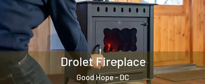 Drolet Fireplace Good Hope - DC