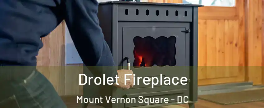 Drolet Fireplace Mount Vernon Square - DC