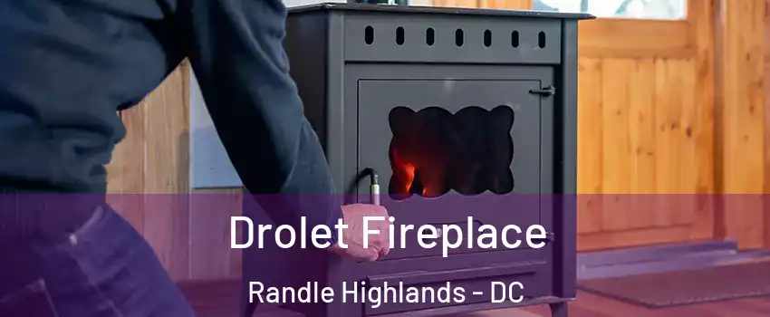 Drolet Fireplace Randle Highlands - DC