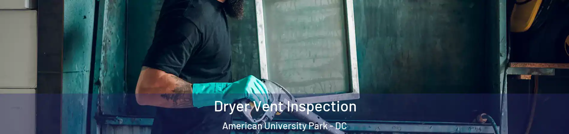 Dryer Vent Inspection American University Park - DC