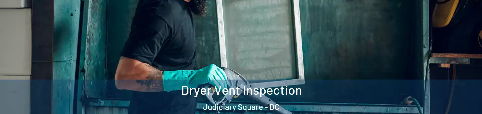 Dryer Vent Inspection Judiciary Square - DC