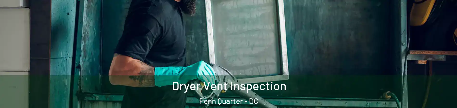 Dryer Vent Inspection Penn Quarter - DC