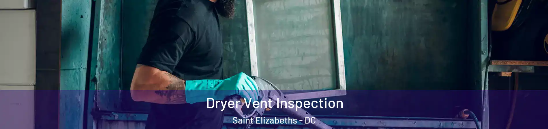 Dryer Vent Inspection Saint Elizabeths - DC